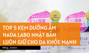 Top 5 Kem Dưỡng Ẩm Hada Labo Nhật Bản luôn giữ cho da khỏe mạnh