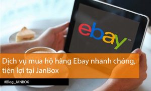 Dịch vụ mua hộ hàng Ebay nhanh chóng, tiện lợi tại JanBox